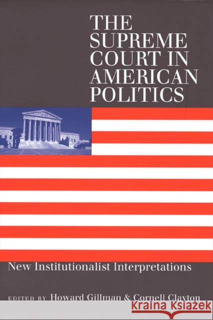 The Supreme Court in American Politics: New Institutionalist Interpretations