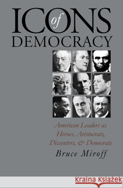 Icons of Democracy: American Leaders as Heroes, Aristocrats, Dissenters, and Democrats