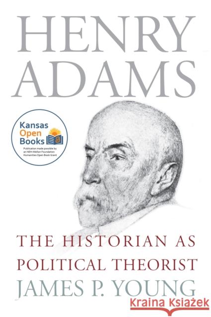 Henry Adams: The Historian as Political Theorist