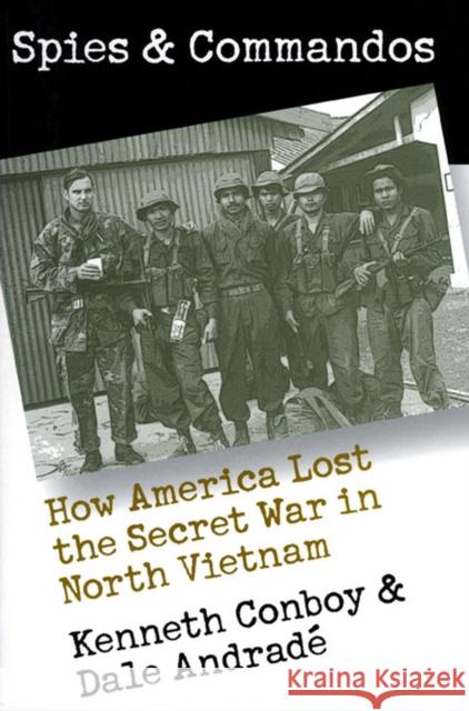 Spies and Commandos: How America Lost the Secret War in North Vietnam