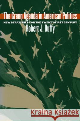 The Green Agenda in American Politics: New Strategies for the Twenty-First Century