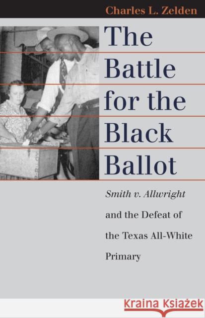 The Battle for the Black Ballot: Smith V. Allwright and the Defeat of the Texas All-White Primary