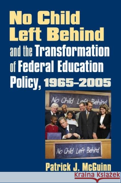 No Child Left Behind and the Transformation of Federal Education Policy, 1965-2005