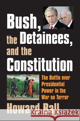 Bush, the Detainees, & the Constitution: The Battle Over Presidential Power in the War on Terror