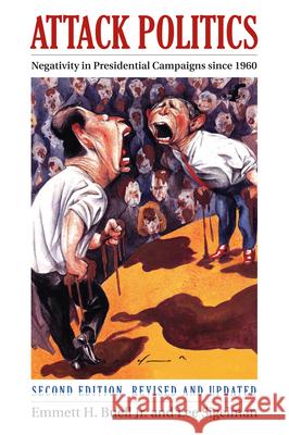 Attack Politics : Negativity in Presidential Campaigns