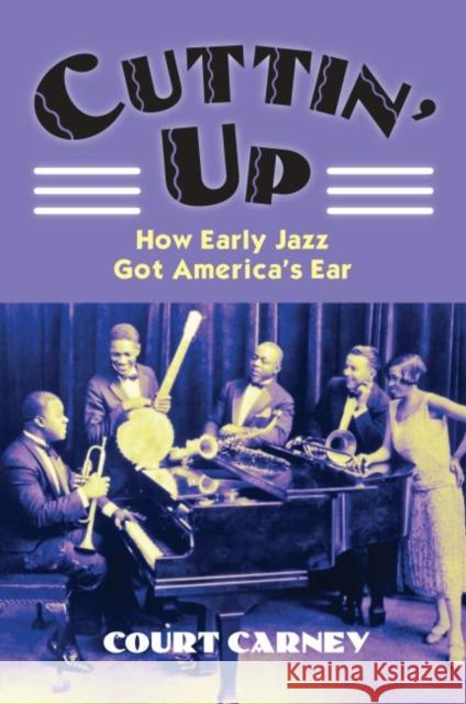 Cuttin' Up: How Early Jazz Got America's Ear