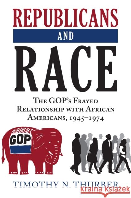 Republicans and Race: The Gop's Frayed Relationship with African Americans, 1945-1974