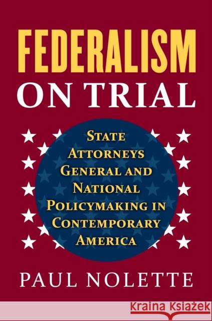 Federalism on Trial: State Attorneys General and National Policymaking in Contemporary America