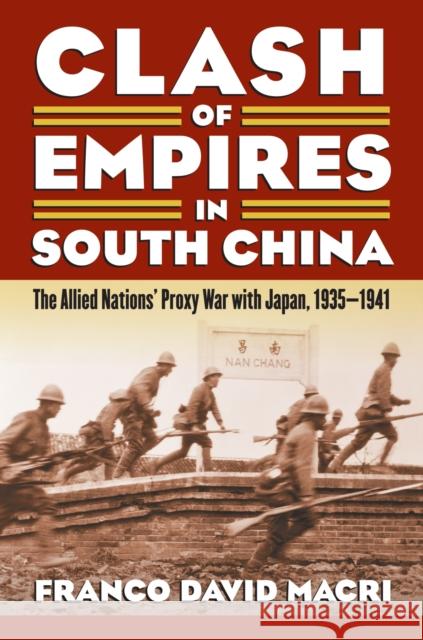 Clash of Empires in South China: The Allied Nations' Proxy War with Japan, 1935-1941