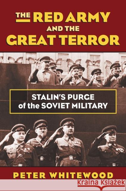 The Red Army and the Great Terror: Stalin's Purge of the Soviet Military