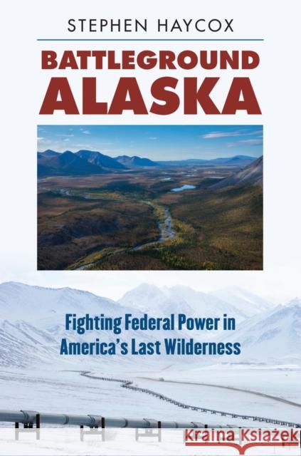 Battleground Alaska: Fighting Federal Power in America's Last Wilderness