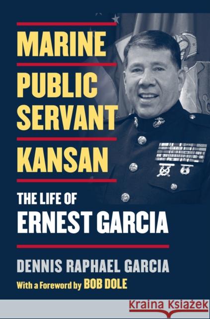 Marine, Public Servant, Kansan: The Life of Ernest Garcia
