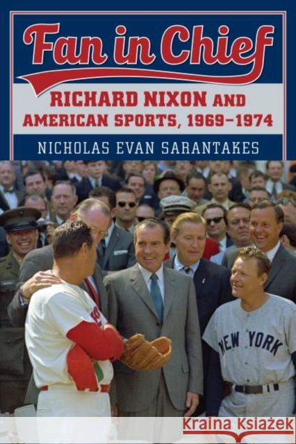 Fan in Chief: Richard Nixon and American Sports, 1969-1974