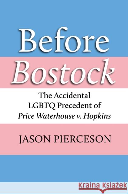 Before Bostock: The Accidental LGBTQ Precedent of Price Waterhouse V. Hopkins