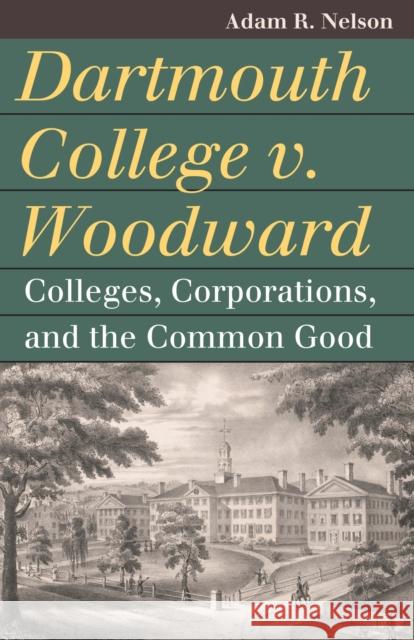 Dartmouth College V. Woodward: Colleges, Corporations, and the Common Good