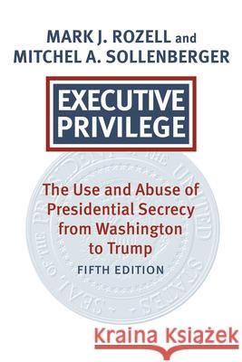 Executive Privilege: Presidential Power, Secrecy, and Accountability