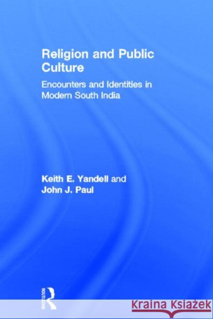 Religion and Public Culture: Encounters and Identities in Modern South India