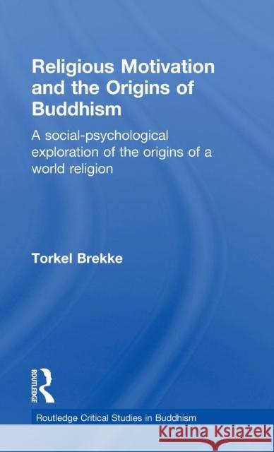 Religious Motivation and the Origins of Buddhism: A Social-Psychological Exploration of the Origins of a World Religion