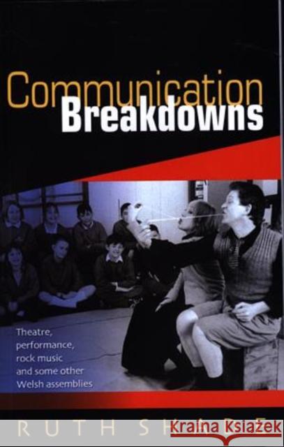 Communication Breakdowns : Theatre, Performance, Rock Music and Some Other Welsh Assemblies