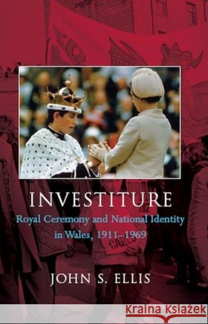 Investiture : Royal Ceremony and National Identity in Wales, 1911-1969