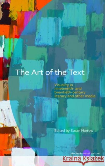 The Art of the Text : Visuality in Nineteenth and Twentieth Century Literary and Other Media