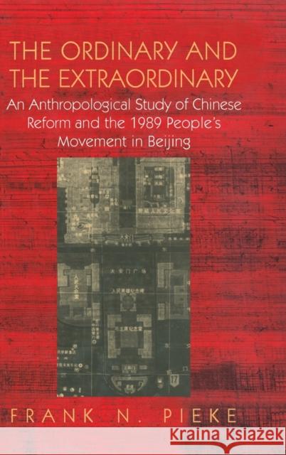 The Ordinary & the Extraordinary: An Anthropological Study of Chinese Reform and the 1989 People's Movement in Beijing