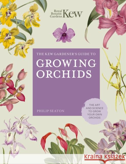 The Kew Gardener's Guide to Growing Orchids: The Art and Science to Grow Your Own Orchids