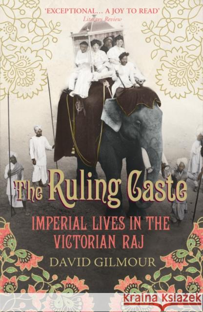 The Ruling Caste: Imperial Lives in the Victorian Raj