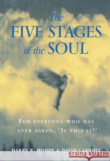 The Five Stages Of The Soul: Charting The Spiritual Passages That Shape Our Lives