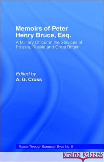 Memoirs of Peter Henry Bruce, Esq., a Military Officer in the Services of Prussia, Russia & Great Britain, Containing an Account of His Travels in Ger