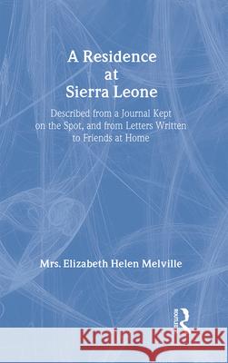 A Residence at Sierra Leone: Described from a Journal Kept on the Spot and from Letters Written to Friends at Home.