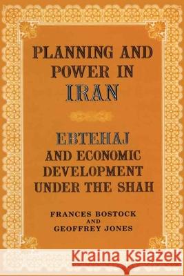 Planning and Power in Iran: Ebtehaj and Economic Development Under the Shah