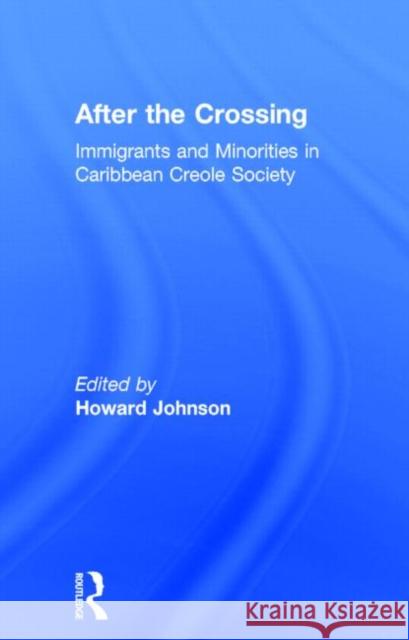 After the Crossing: Immigrants and Minorities in Caribbean Creole Society
