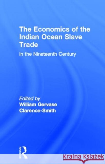 The Economics of the Indian Ocean Slave Trade in the Nineteenth Century