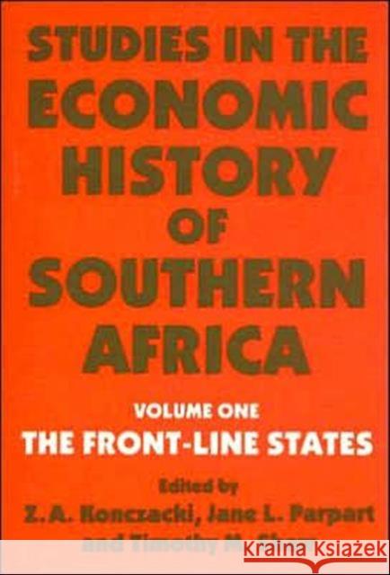 Studies in the Economic History of Southern Africa: Volume 1: The Front Line States