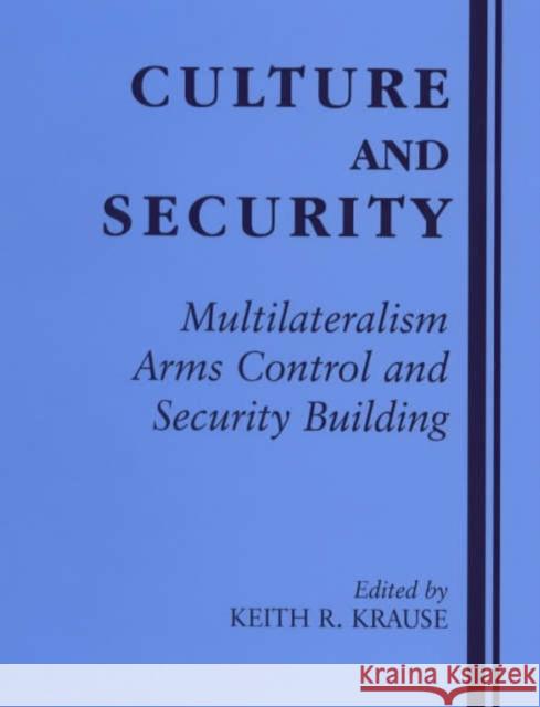 Culture and Security : Multilateralism, Arms Control and Security Building