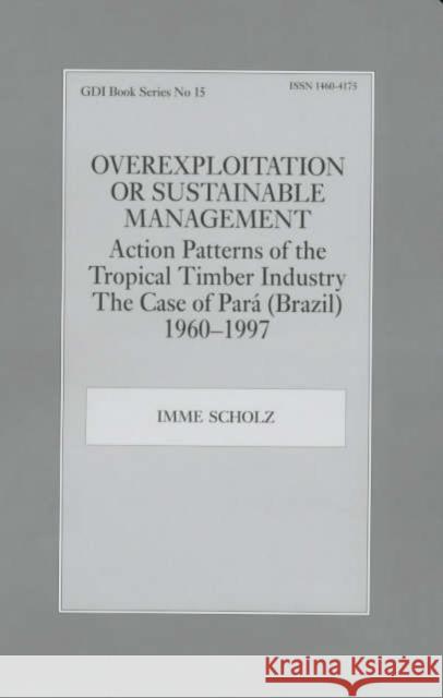 Overexploitation or Sustainable Management? Action Patterns of the Tropical Timber Industry: The Case of Para (Brazil) 1960-1997