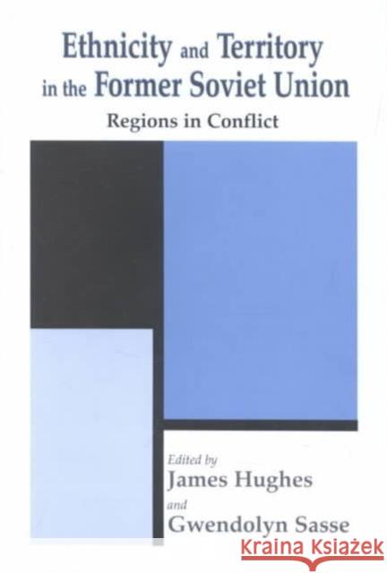 Ethnicity and Territory in the Former Soviet Union : Regions in Conflict