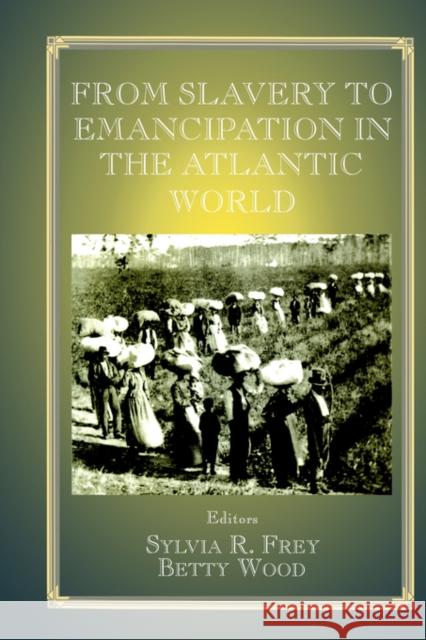 From Slavery to Emancipation in the Atlantic World