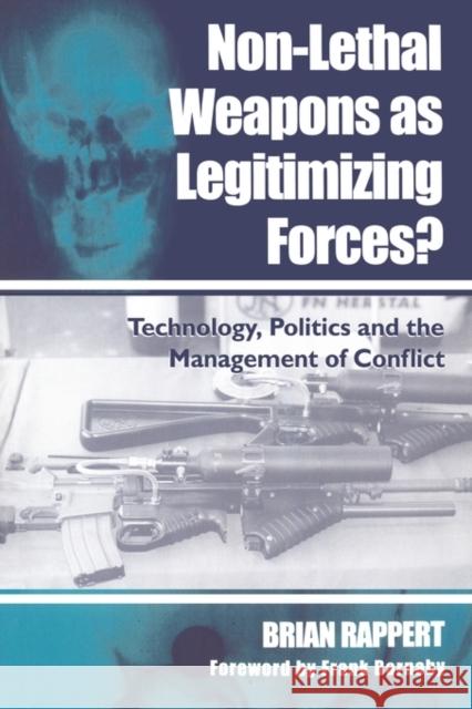 Non-lethal Weapons as Legitimising Forces? : Technology, Politics and the Management of Conflict