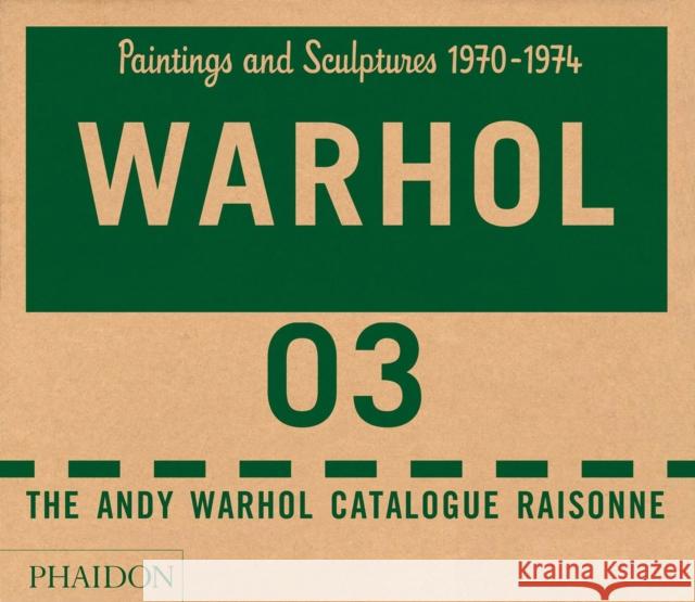 The Andy Warhol Catalogue Raisonné, Paintings and Sculptures 1970-1974: Paintings and Sculptures 1970-1974