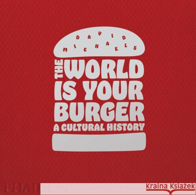 The World is Your Burger: A Cultural History