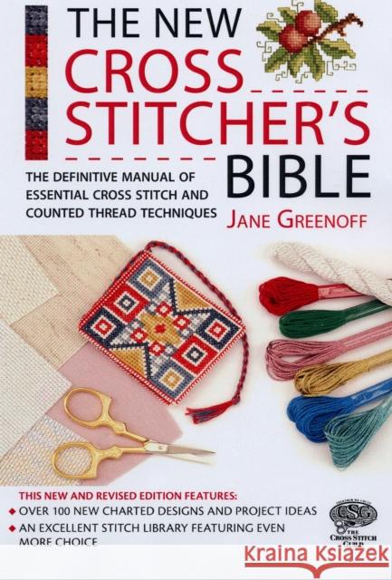 The New Cross Stitcher's Bible: The Definitive Manual of Essential Cross Stitch and Counted Thread Techniques