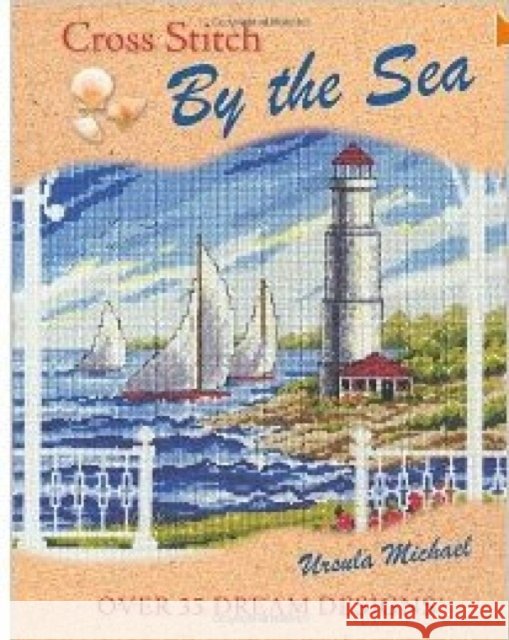 Cross Stitch By The Sea : Over 35 Dream Designs