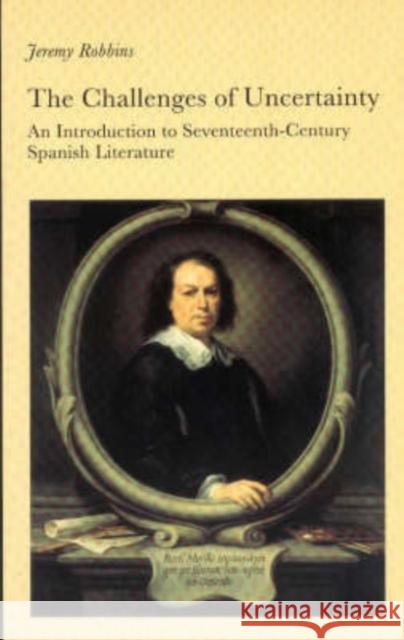 The Challenges of Uncertainty: Introduction to Seventeenth-century Spanish Literature