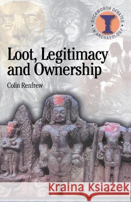 Loot, Legitimacy and Ownership: The Ethical Crisis in Archaeology