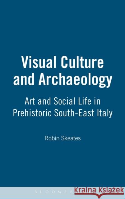 Visual Culture and Archaeology: Art and Social Life in Prehistoric South-East Italy