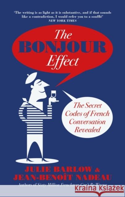 The Bonjour Effect: The Secret Codes of French Conversation Revealed