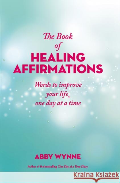 The Book of Healing Affirmations: Words to improve your life, one day at a time