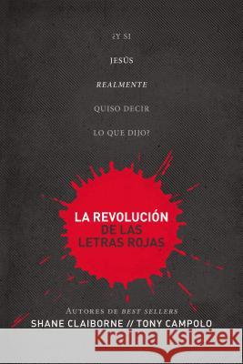 La Revolución de Las Letras Rojas: ¿Y Si Jesús Realmente Quiso Decir Lo Que Dijo? = Red Letter Revolution